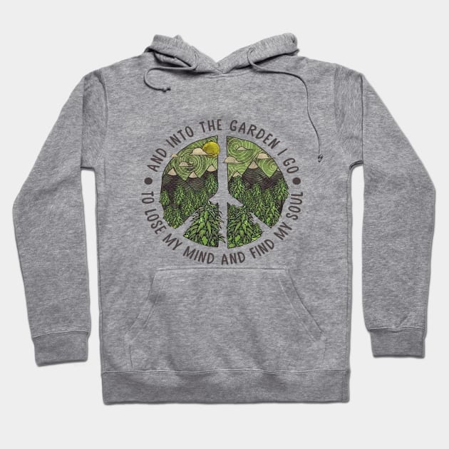 And In TO The Garden I Go To Lose My Mind And Find My Soul Hoodie by DMMGear